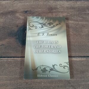 The Room in the Tower & Other Stories - E. F.‎ Benson - Elibron Classics